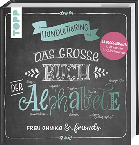 Handlettering. Das große Buch der Alphabete: Frau Annika & friends: 13 Bloggerinnen, 42 Alphabete, 1352 Buchstaben von Frech