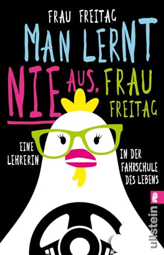 Man lernt nie aus, Frau Freitag!: Eine Lehrerin in der Fahrschule des Lebens