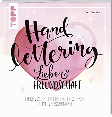 Handlettering Liebe & Freundschaft: Liebevolle Lettering-Projekte zum Verschenken von Frech