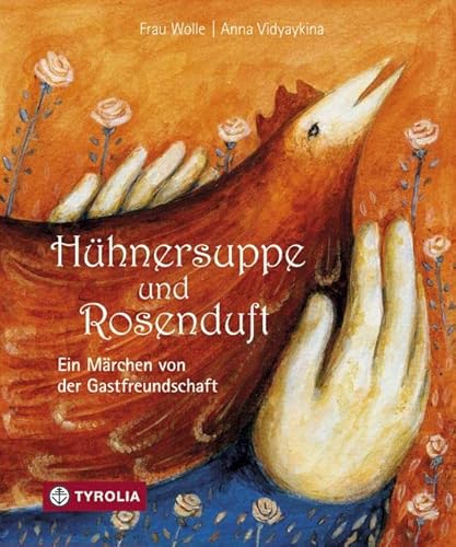 Hühnersuppe und Rosenduft: Ein Märchen von der Gastfreundschaft