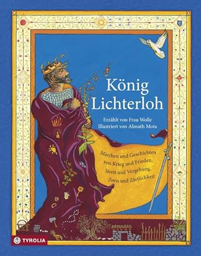 König Lichterloh: Märchen und Geschichten von Krieg und Frieden, Streit und Vergebung, Zorn und Zärtlichkeit von Tyrolia Verlagsanstalt Gm