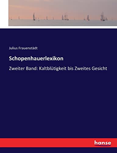 Schopenhauerlexikon: Zweiter Band: Kaltblütigkeit bis Zweites Gesicht