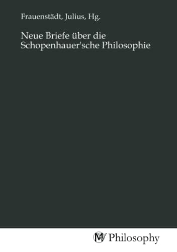 Neue Briefe über die Schopenhauer'sche Philosophie