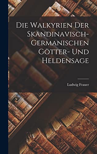 Die Walkyrien der Skandinavisch-Germanischen Götter- und Heldensage