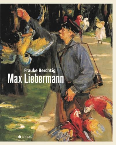 Max Liebermann: Eine Biografie in Bildern von Edition Braus Berlin GmbH