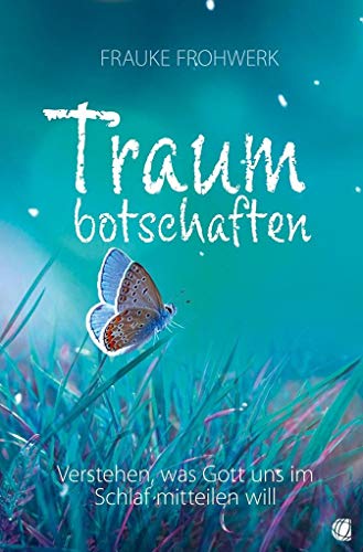 Traumbotschaften: Verstehen, was Gott uns im Schlaf mitteilen will von GloryWorld-Medien