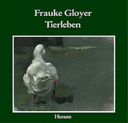 Frauke Gloyer - Tierleben: Studien und Tierbilder aus zehn Jahren (Schriften des Nordfriesischen Museums Nissenhaus, Husum, Nr. 61) von Husum Verlag