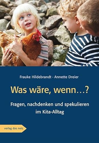 Was wäre, wenn...?: Fragen, nachdenken und spekulieren im Kita-Alltag von verlag das netz