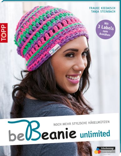 beBeanie! - Unlimited: Noch mehr stylische Häkelmützen. Mit 3 Labels zum Annähen