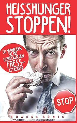 Heißhunger stoppen!: So vermeidest du die schrecklichen Fressattacken! von Independently published