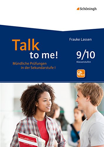 Talk to me!: 9./10. Schuljahr (Talk to me!: Mündliche Prüfungen in der Sekundarstufe I. Hinführung - Durchführung - Bewertung - Rückmeldung)
