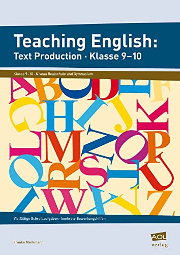 Teaching English: Text Production - Klasse 9-10: Vielfältige Schreibaufgaben - konkrete Bewertungshilfen von AOL-Verlag i.d. AAP LW