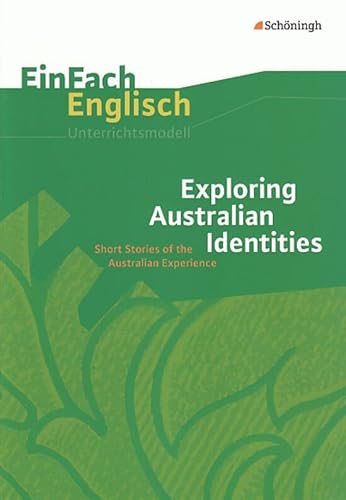 EinFach Englisch Unterrichtsmodelle. Unterrichtsmodelle für die Schulpraxis: EinFach Englisch Unterrichtsmodelle: Exploring Australian Identities: Short Stories of the Australian Experience von Westermann Bildungsmedien Verlag GmbH