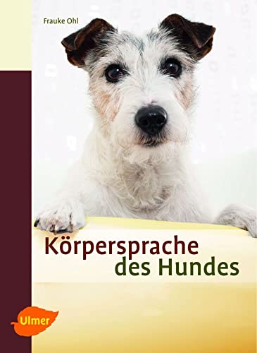 Körpersprache des Hundes: Ausdrucksverhalten erkennen und verstehen von Ulmer Eugen Verlag