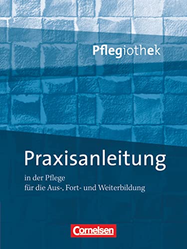 Pflegiothek - Für die Aus-, Fort- und Weiterbildung - Einführung und Vertiefung für die Aus-, Fort-, und Weiterbildung: Praxisanleitung in der Pflegeausbildung - Fachbuch von Cornelsen Verlag GmbH