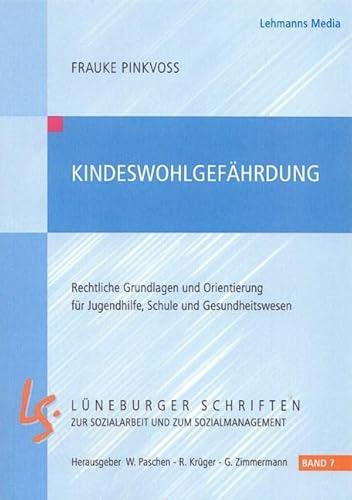 Kindeswohlgefährdung: Rechtliche Grundlagen und Orientierung für Jugenhilfe, Schule und Gesundheitswesen (Lüneburger Schriften zur Sozialarbeit und zum Sozialmanagement) von Lehmanns Media GmbH