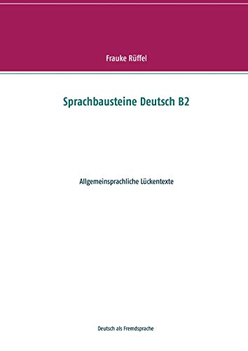 Sprachbausteine Deutsch B2: Allgemeinsprachliche Lückentexte