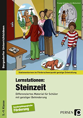 Lernstationen: Steinzeit: Differenziertes Material für Schüler mit geistiger Behinderung (5. bis 9. Klasse) (Stationenlernen im Förderschwerpunkt GE)