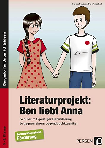 Literaturprojekt: Ben liebt Anna: Schüler mit geistiger Behinderung begegnen einem Jugendbuchklassiker (5. bis 9. Klasse)