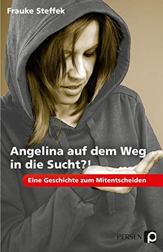 Angelina auf dem Weg in die Sucht?!: Eine Geschichte zum Mitentscheiden (7. bis 9. Klasse) von Persen Verlag i.d. AAP