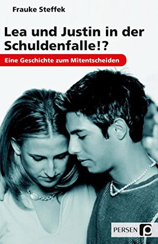 Lea und Justin in der Schuldenfalle!?: Eine Geschichte zum Mitentscheiden (7. bis 9. Klasse) von Persen Verlag i.d. AAP