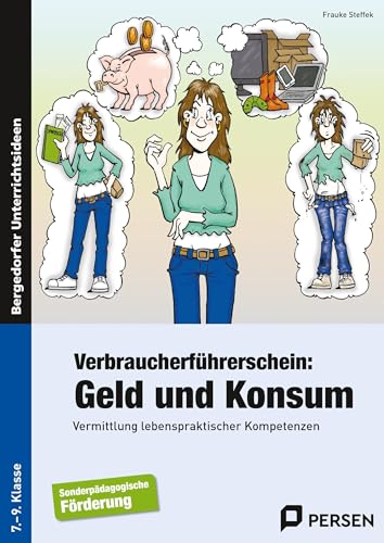 Verbraucherführerschein: Geld und Konsum: Vermittlung lebenspraktischer Kompetenzen (7. bis 9. Klasse)