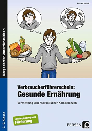 Verbraucherführerschein: Gesunde Ernährung: Vermittlung lebenspraktischer Kompetenzen (7. bis 9. Klasse)