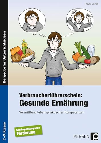 Verbraucherführerschein: Gesunde Ernährung: Vermittlung lebenspraktischer Kompetenzen (7. bis 9. Klasse)