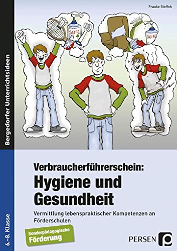 Verbraucherführerschein: Hygiene und Gesundheit: Vermittlung lebenspraktischer Kompetenzen (6. bis 8. Klasse)
