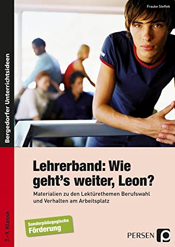 Wie geht's weiter, Leon? - Unterrichts-Materialien: (7. bis 9. Klasse): Eine Geschichte zum Mitentscheiden Wie geht's weiter, Leon? - Unterrichts-Materialien: (7. bis 9. Klasse): Eine Geschichte zum Mitentscheiden