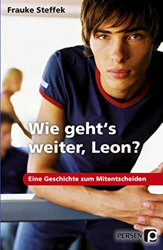 Wie geht's weiter Leon?: Eine Geschichte zum Mitentscheiden: Eine Geschichte zum Mitentscheiden. 7. bis 9. Klasse von Persen Verlag i.d. AAP