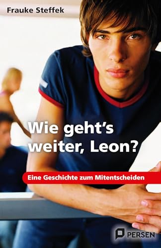 Wie geht's weiter Leon?: Eine Geschichte zum Mitentscheiden: Eine Geschichte zum Mitentscheiden. 7. bis 9. Klasse von PERSEN VERLAG IN DER AAP LEHRERWELT