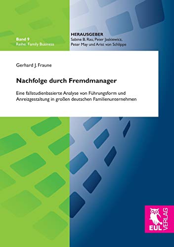 Nachfolge durch Fremdmanager: Eine fallstudienbasierte Analyse von Führungsform und Anreizgestaltung in großen deutschen Familienunternehmen (Familiy Business)