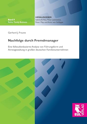 Nachfolge durch Fremdmanager: Eine fallstudienbasierte Analyse von Führungsform und Anreizgestaltung in großen deutschen Familienunternehmen (Familiy Business)