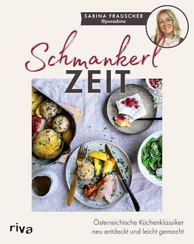 Schmankerlzeit: Österreichische Küchenklassiker neu entdeckt und leicht gemacht| Leckere Rezepte für Vorspeise, Hauptspeise und Nachtisch. Grießnockerlsuppe über Schnitzel bis Germknödel von Riva