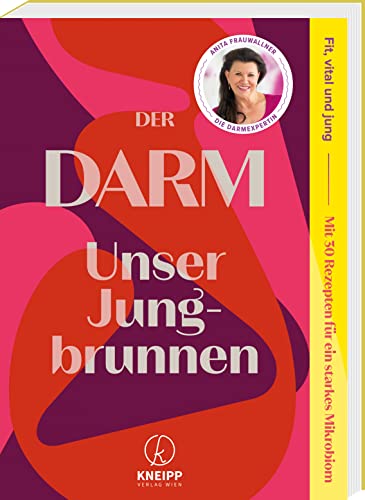 Der Darm: Unser Jungbrunnen. Fit, vital und jung. Mit 30 Rezepten für ein starkes Mikrobiom