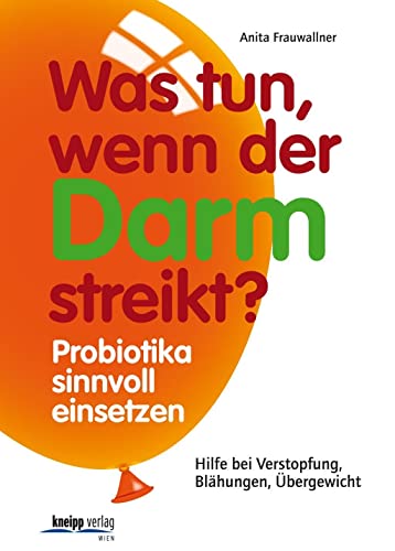 Was tun, wenn der Darm streikt?: Probiotika sinnvoll einsetzen. Hilfe bei Verstopfung, Blähungen, Übergewicht