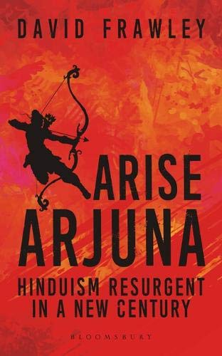 Arise Arjuna: Hinduism Resurgent in a New Century Arise Arjuna: Hinduism Resurgent in a New Century