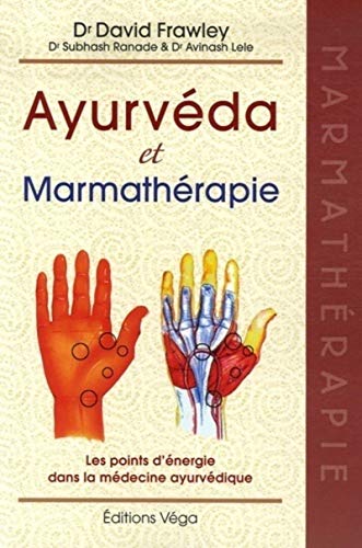 Ayurvéda & Marmathérapie: Les points d'énergie dans la médecine ayurvédique Ayurvéda & Marmathérapie: Les points d'énergie dans la médecine ayurvédique