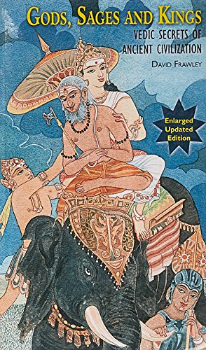 Gods, Sages and Kings: Vedic Secrets of Ancient Civilization Gods, Sages and Kings: Vedic Secrets of Ancient Civilization
