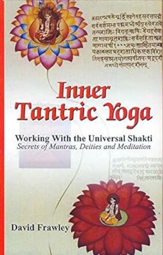 Inner Tantric Yoga: Working with the Universal Shakti Secrets of Mantras, Deities and Meditation Inner Tantric Yoga: Working with the Universal Shakti Secrets of Mantras, Deities and Meditation