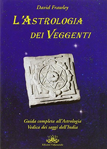 L'astrologia dei veggenti. Guida all'astrologia dei saggi dell'India