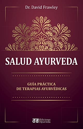 Salud ayurveda: Guia Practica De Terapias Ayurvedicas Salud ayurveda: Guia Practica De Terapias Ayurvedicas