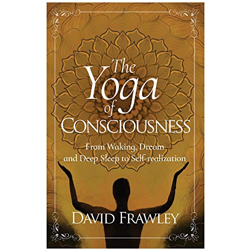 The Yoga of Consciousness: From Waking, Dream and Deep Sleep to Self-Realization