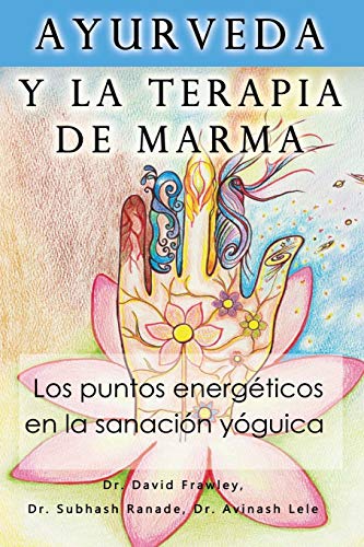Ayurveda y la terapia de marma: Los puntos energeticos en la sanacion yoguica von CREATESPACE