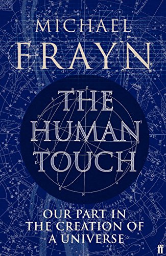 The Human Touch: Our Part in the Creation of a Universe The Human Touch: Our Part in the Creation of a Universe