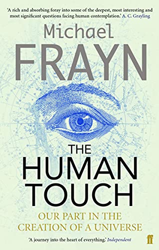 The Human Touch: Our Part in the Creation of a Universe The Human Touch: Our Part in the Creation of a Universe