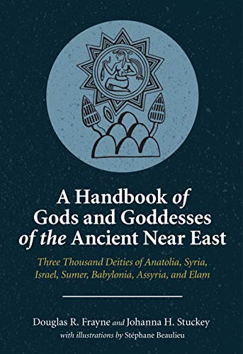 A Handbook of Gods and Goddesses of the Ancient Near East: Three Thousand Deities of Anatolia, Syria, Israel, Sumer, Babylonia, Assyria and Elam von Eisenbrauns