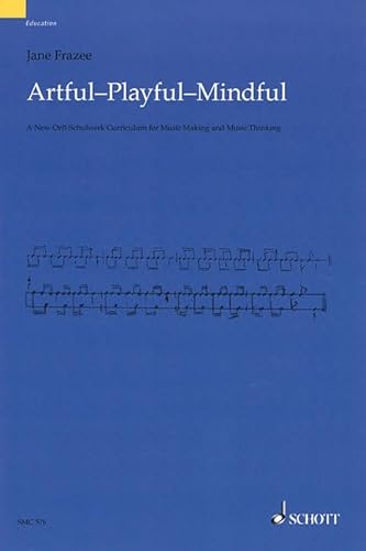 Artful, Playful, Mindful: An Essential Guide for Orff Music Teachers. Lehrerband.: A New Orff-Schulwerk Curriculum for Music Making and Music Thinking