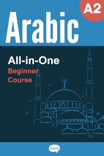 All-in-One Arabic Course - Beginner (A2) - Learn Arabic Vocabulary & Grammar: Arabic Vocabulary in Context, Easy Arabic Grammar, Useful Expressions, ... (Series - 2,500 Core Arabic Words, Band 2) von Independently published